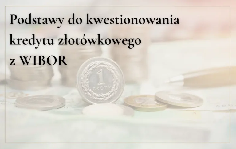 Kredyt złotówkowy z&nbsp;WIBOR – jakie kwestie leżą u&nbsp;podstaw kwestionowania umów w&nbsp;PLN przed&nbsp;sądami powszechnymi