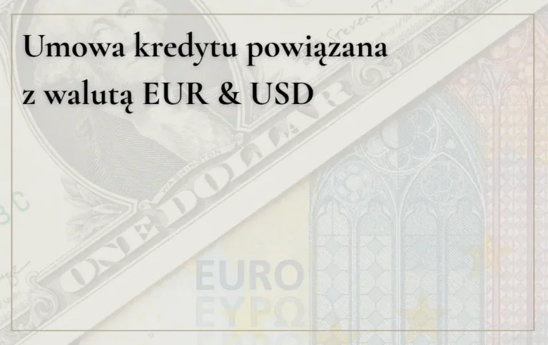 Umowa kredytu powiązana z&nbsp;walutą EUR, USD